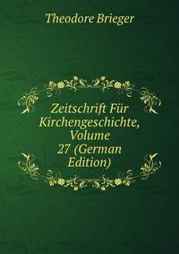 Zeitschrift Fur Kirchengeschichte, Volume 27 (German Edition)