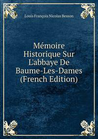 M?moire Historique Sur L'abbaye De Baume-Les-Dames (French Edition)