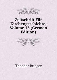 Zeitschrift Fur Kirchengeschichte, Volume 13 (German Edition)