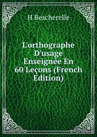 L'orthographe D'usage Enseign?e En 60 Le?ons (French Edition)