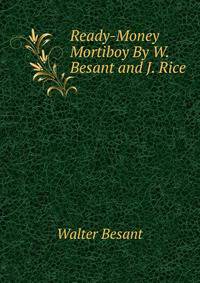 Ready-Money Mortiboy By W. Besant and J. Rice.