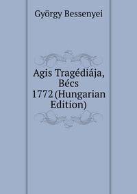Agis Tragediaja, Becs 1772 (Hungarian Edition)