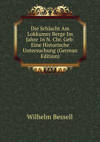 Die Schlacht Am Lokkumer Berge Im Jahre 16 N. Chr. Geb: Eine Historische Untersuchung (German Edition)