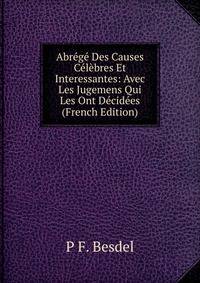 Abrege Des Causes Celebres Et Interessantes: Avec Les Jugemens Qui Les Ont Decidees (French Edition)