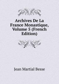 Archives De La France Monastique, Volume 5 (French Edition)