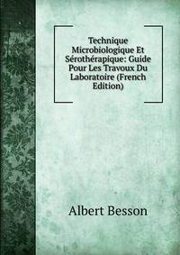 Technique Microbiologique Et Serotherapique: Guide Pour Les Travoux Du Laboratoire (French Edition)
