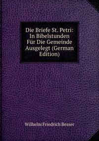 Die Briefe St. Petri: In Bibelstunden Fur Die Gemeinde Ausgelegt (German Edition)