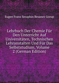 Lehrbuch Der Chemie Fur Den Unterricht Auf Universitaten, Technischen Lehranstalten Und Fur Das Selbststudium, Volume 2 (German Edition)