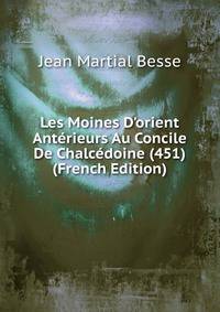 Les Moines D'orient Ant?rieurs Au Concile De Chalc?doine (451) (French Edition)