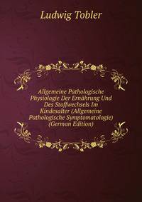 Allgemeine Pathologische Physiologie Der Ernahrung Und Des Stoffwechsels Im Kindesalter (Allgemeine Pathologische Symptomatologie) (German Edition)