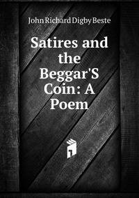 Satires and the Beggar'S Coin: A Poem