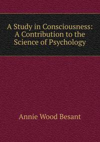 A Study in Consciousness: A Contribution to the Science of Psychology