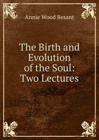 The Birth and Evolution of the Soul: Two Lectures