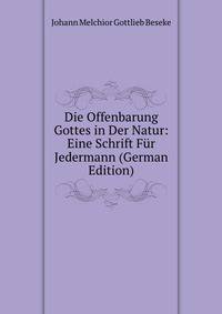 Die Offenbarung Gottes in Der Natur: Eine Schrift Fur Jedermann (German Edition)
