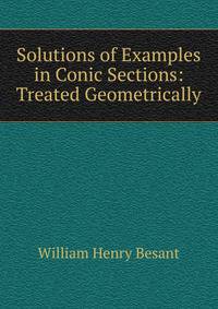 Solutions of Examples in Conic Sections: Treated Geometrically