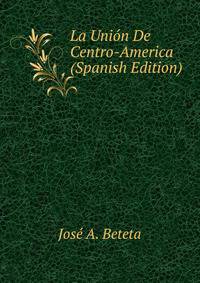 La Union De Centro-America (Spanish Edition)