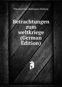 Betrachtungen zum weltkriege (German Edition)