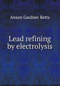 Lead refining by electrolysis