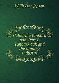 California tanbark oak. Part I. Tanbark oak and the tanning industry