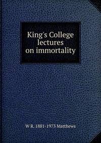 King's College lectures on immortality