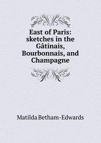 East of Paris: sketches in the Gatinais, Bourbonnais, and Champagne