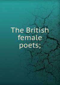 The British female poets;