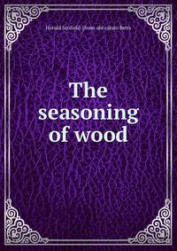 The seasoning of wood