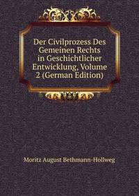 Der Civilprozess Des Gemeinen Rechts in Geschichtlicher Entwicklung, Volume 2 (German Edition)