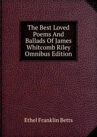 The Best Loved Poems And Ballads Of James Whitcomb Riley Omnibus Edition