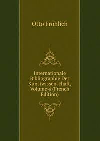Internationale Bibliographie Der Kunstwissenschaft, Volume 4 (French Edition)