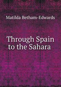 Through Spain to the Sahara .