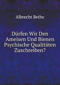 D?rfen Wir Den Ameisen Und Bienen Psychische Qualit?ten Zuschreiben?