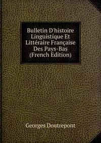 Bulletin D'histoire Linguistique Et Litt?raire Fran?aise Des Pays-Bas (French Edition)