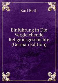 Einfuhrung in Die Vergleichende Religionsgeschichte (German Edition)