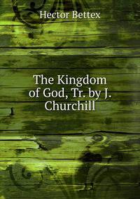 The Kingdom of God, Tr. by J. Churchill