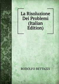 La Risoluzione Dei Problemi (Italian Edition)