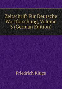 Zeitschrift Fur Deutsche Wortforschung, Volume 3 (German Edition)