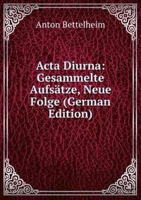 Acta Diurna: Gesammelte Aufsatze, Neue Folge (German Edition)