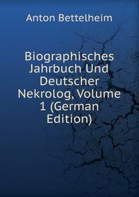 Biographisches Jahrbuch Und Deutscher Nekrolog, Volume 1 (German Edition)