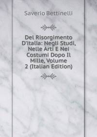 Del Risorgimento D'italia: Negli Studi, Nelle Arti E Nei Costumi Dopo Il Mille, Volume 2 (Italian Edition)