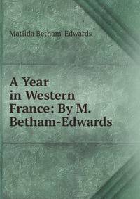 A Year in Western France: By M. Betham-Edwards