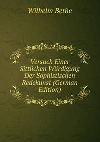 Versuch Einer Sittlichen Wurdigung Der Sophistischen Redekunst (German Edition)