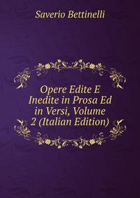 Opere Edite E Inedite in Prosa Ed in Versi, Volume 2 (Italian Edition)