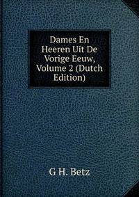 Dames En Heeren Uit De Vorige Eeuw, Volume 2 (Dutch Edition)