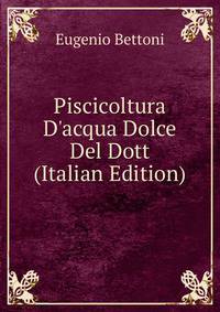 Piscicoltura D'acqua Dolce Del Dott (Italian Edition)