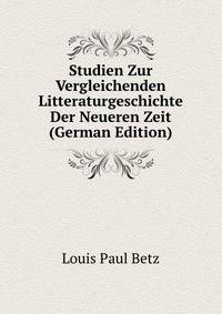 Studien Zur Vergleichenden Litteraturgeschichte Der Neueren Zeit (German Edition)