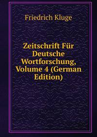 Zeitschrift Fur Deutsche Wortforschung, Volume 4 (German Edition)