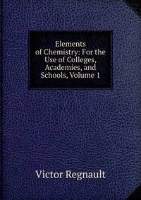 Elements of Chemistry: For the Use of Colleges, Academies, and Schools, Volume 1