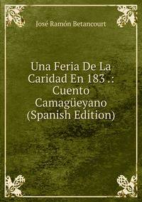 Una Feria De La Caridad En 183 .: Cuento Camagueyano (Spanish Edition)