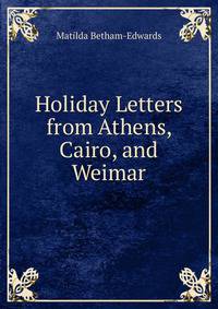 Holiday Letters from Athens, Cairo, and Weimar